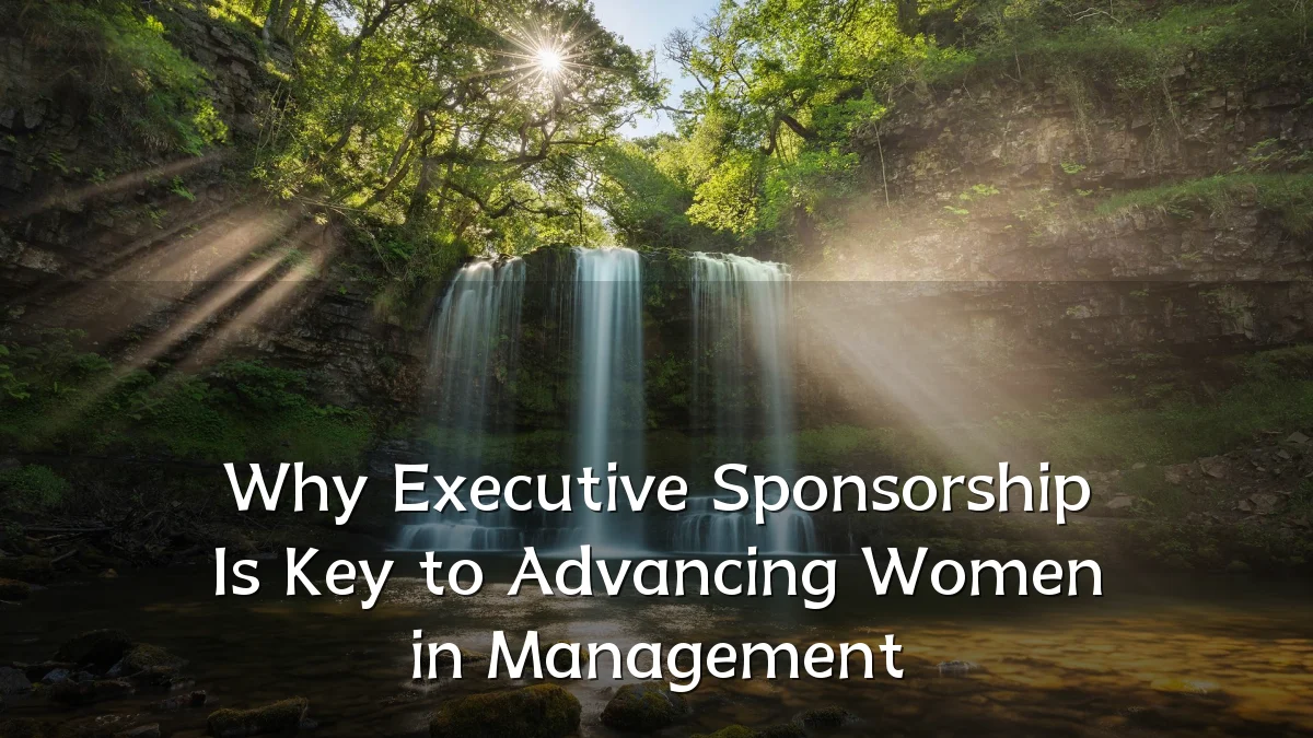 Why Executive Sponsorship Is Key to Advancing Women in Management