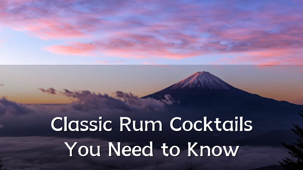 Classic Rum Cocktails You Need to Know