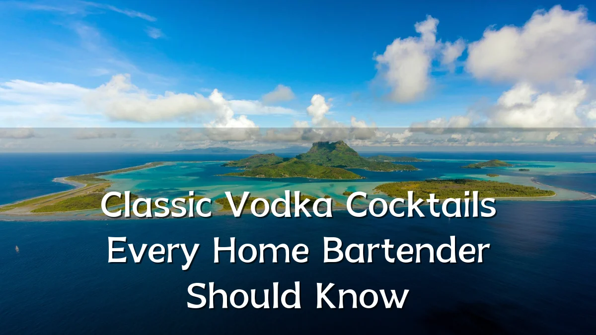 Classic Vodka Cocktails Every Home Bartender Should Know