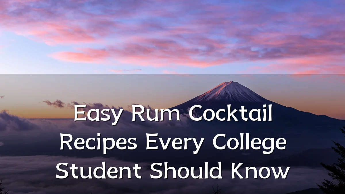 Easy Rum Cocktail Recipes Every College Student Should Know