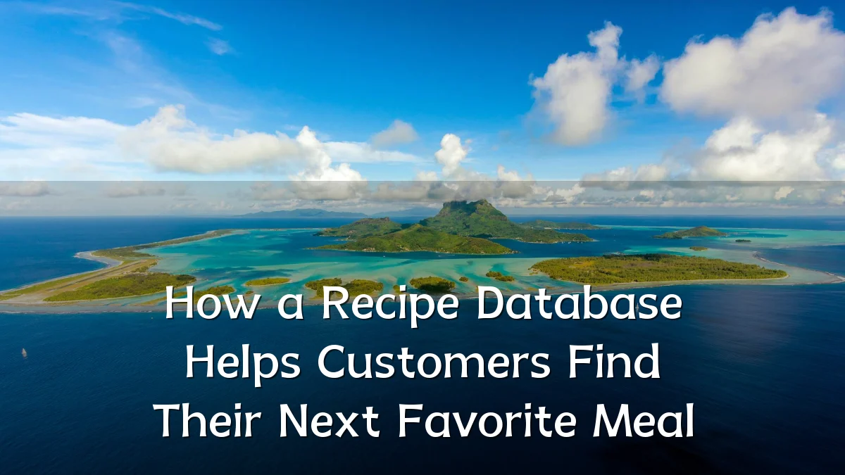 How a Recipe Database Helps Customers Find Their Next Favorite Meal