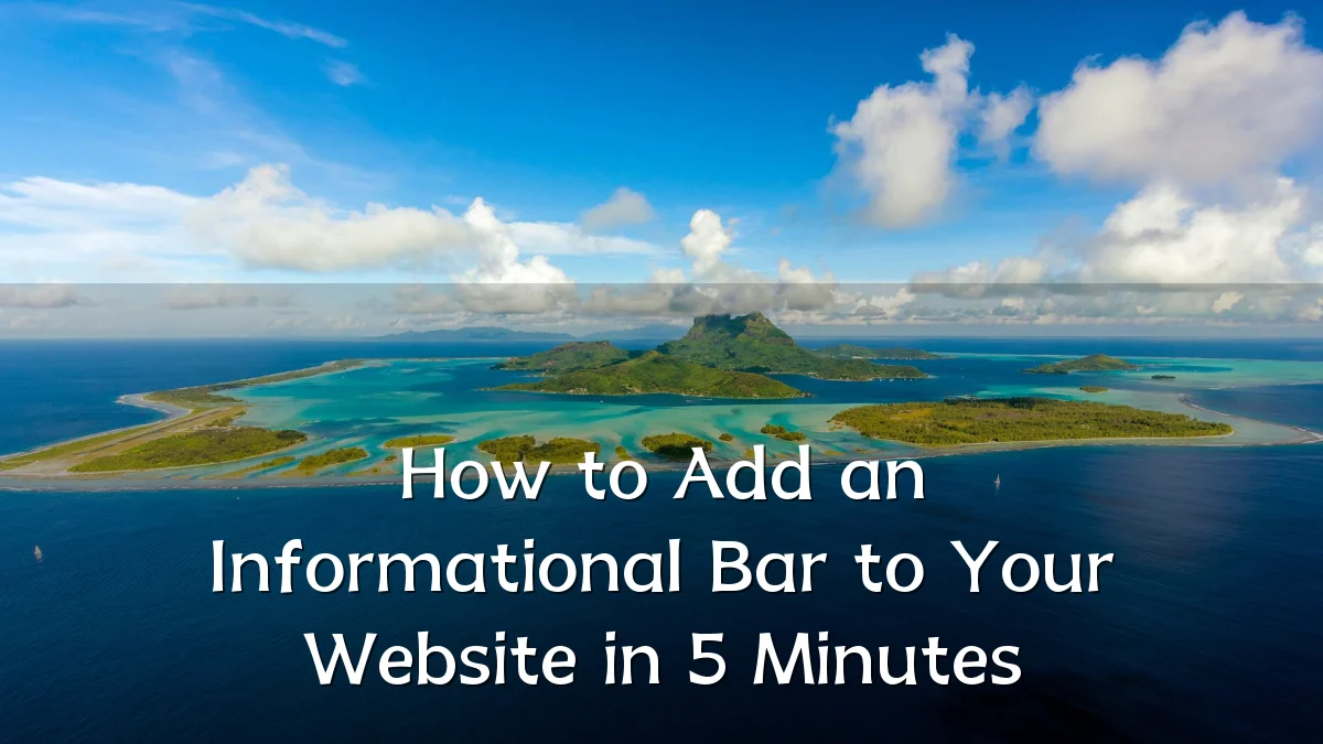 How to Add an Informational Bar to Your Website in 5 Minutes