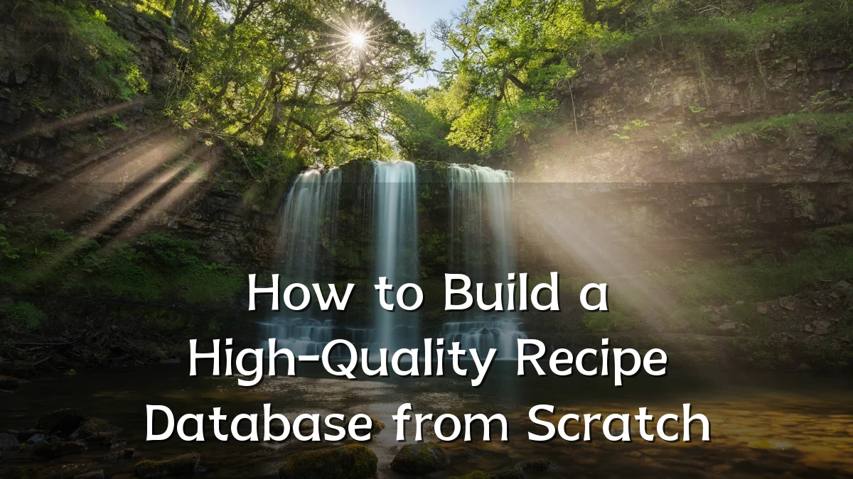 How to Build a High-Quality Recipe Database from Scratch