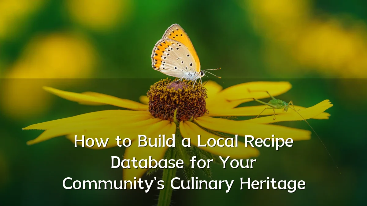 How to Build a Local Recipe Database for Your Community's Culinary Heritage