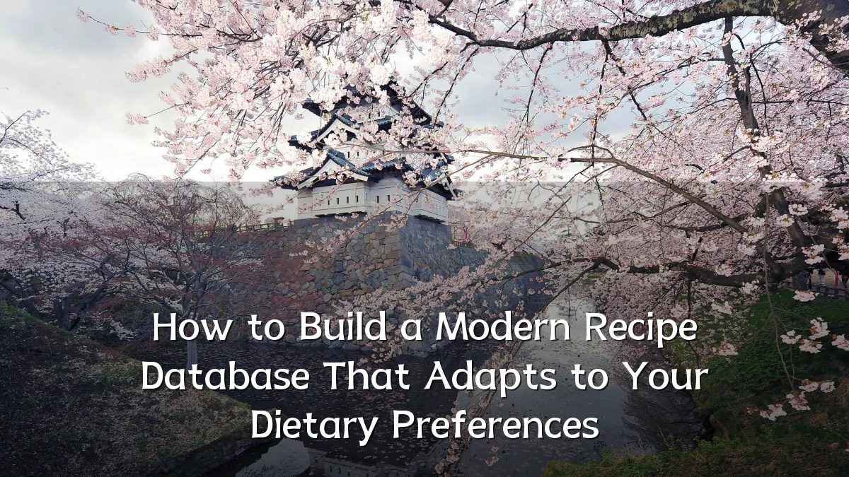 How to Build a Modern Recipe Database That Adapts to Your Dietary Preferences