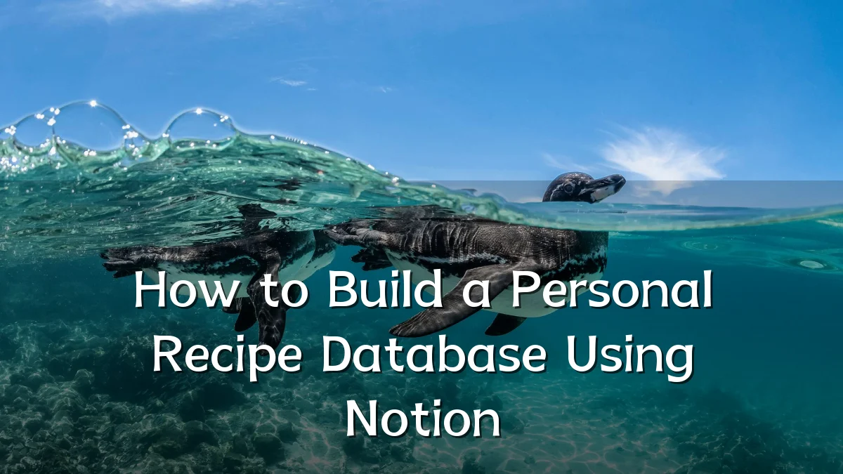 How to Build a Personal Recipe Database Using Notion