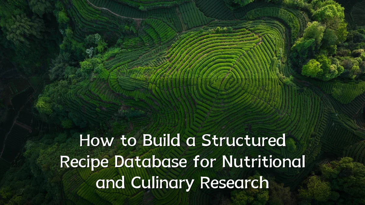 How to Build a Structured Recipe Database for Nutritional and Culinary Research