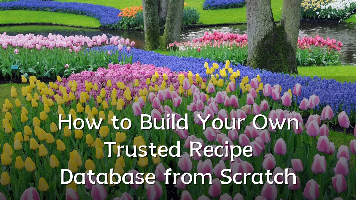 How to Build Your Own Trusted Recipe Database from Scratch