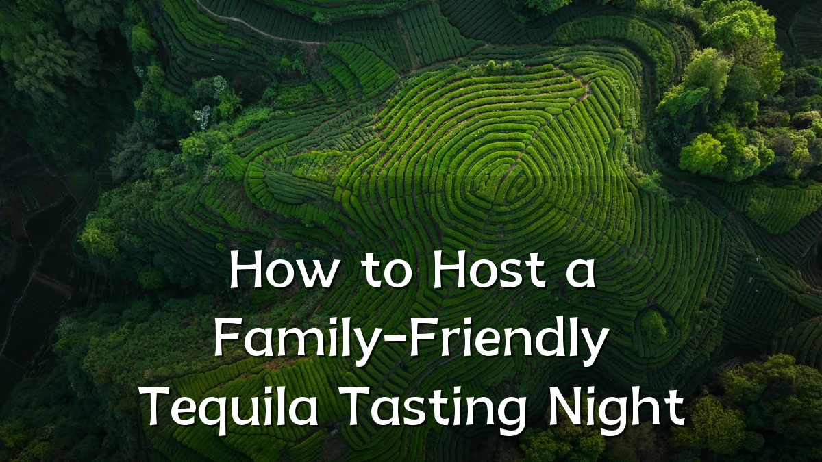 How to Host a Family-Friendly Tequila Tasting Night