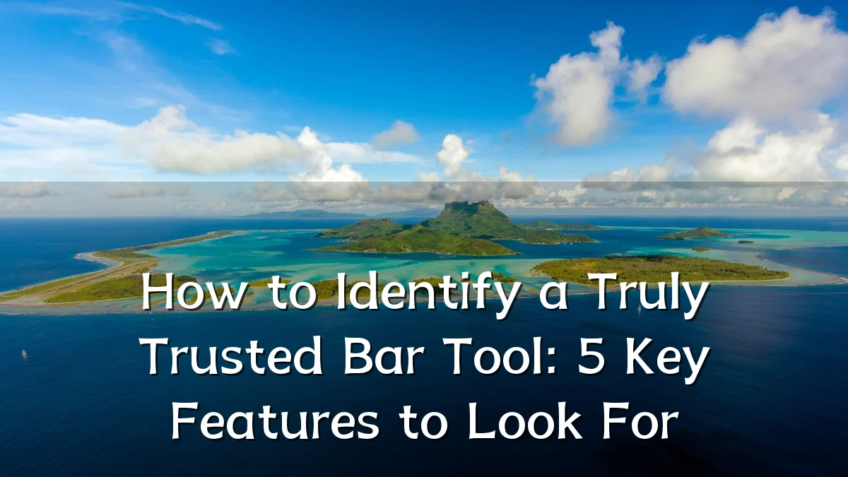 How to Identify a Truly Trusted Bar Tool: 5 Key Features to Look For