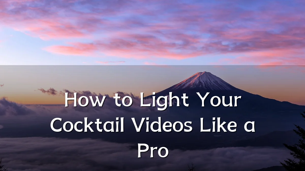How to Light Your Cocktail Videos Like a Pro