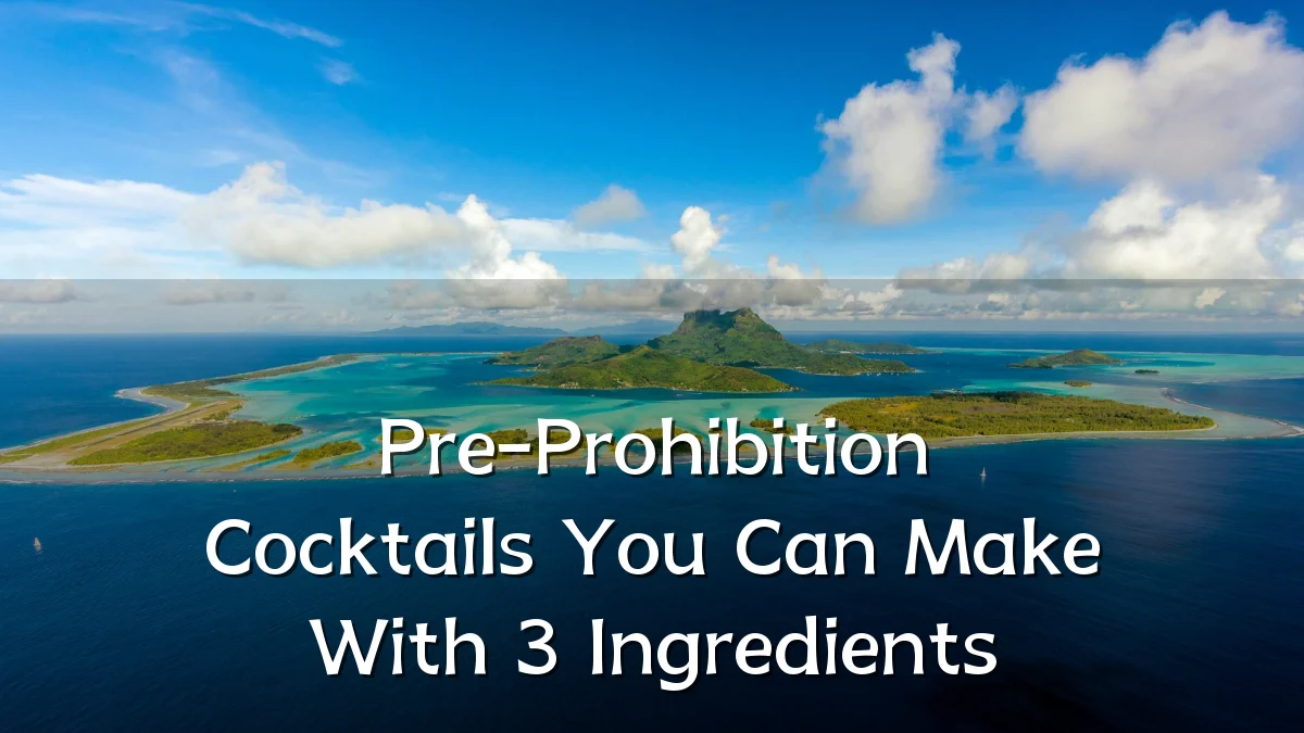Pre-Prohibition Cocktails You Can Make With 3 Ingredients