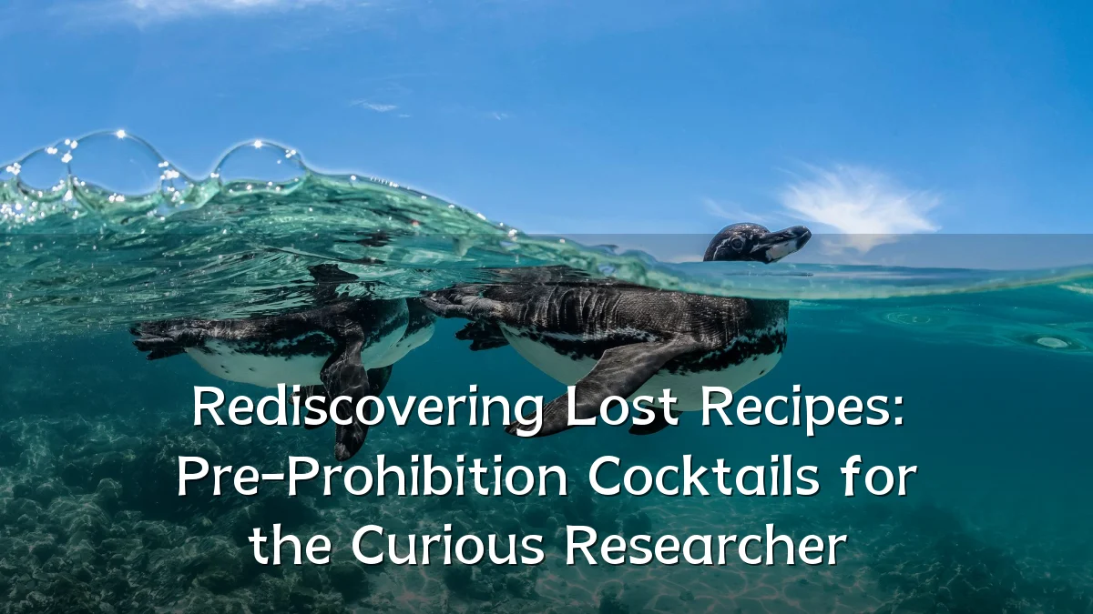 Rediscovering Lost Recipes: Pre-Prohibition Cocktails for the Curious Researcher