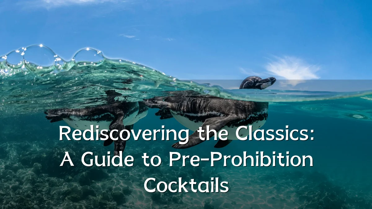 Rediscovering the Classics: A Guide to Pre-Prohibition Cocktails