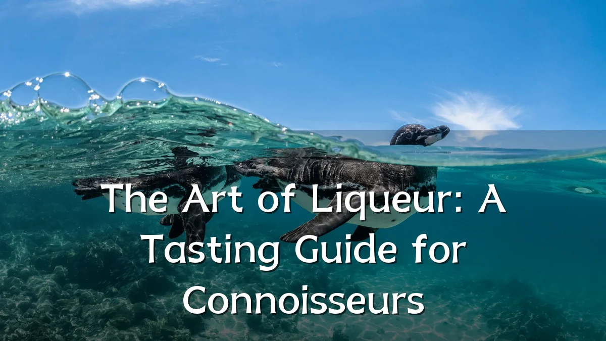 The Art of Liqueur: A Tasting Guide for Connoisseurs