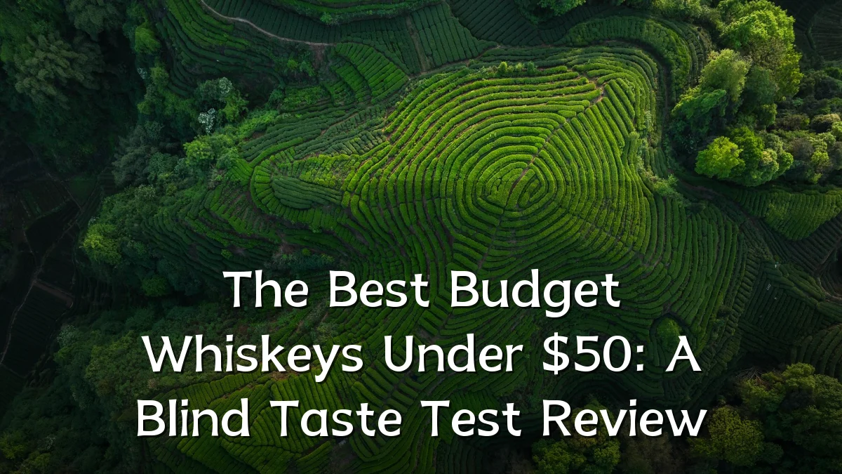 The Best Budget Whiskeys Under $50: A Blind Taste Test Review
