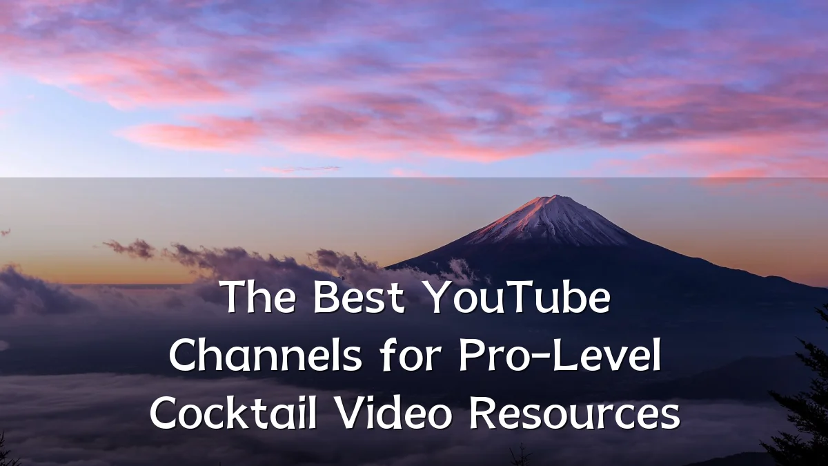 The Best YouTube Channels for Pro-Level Cocktail Video Resources