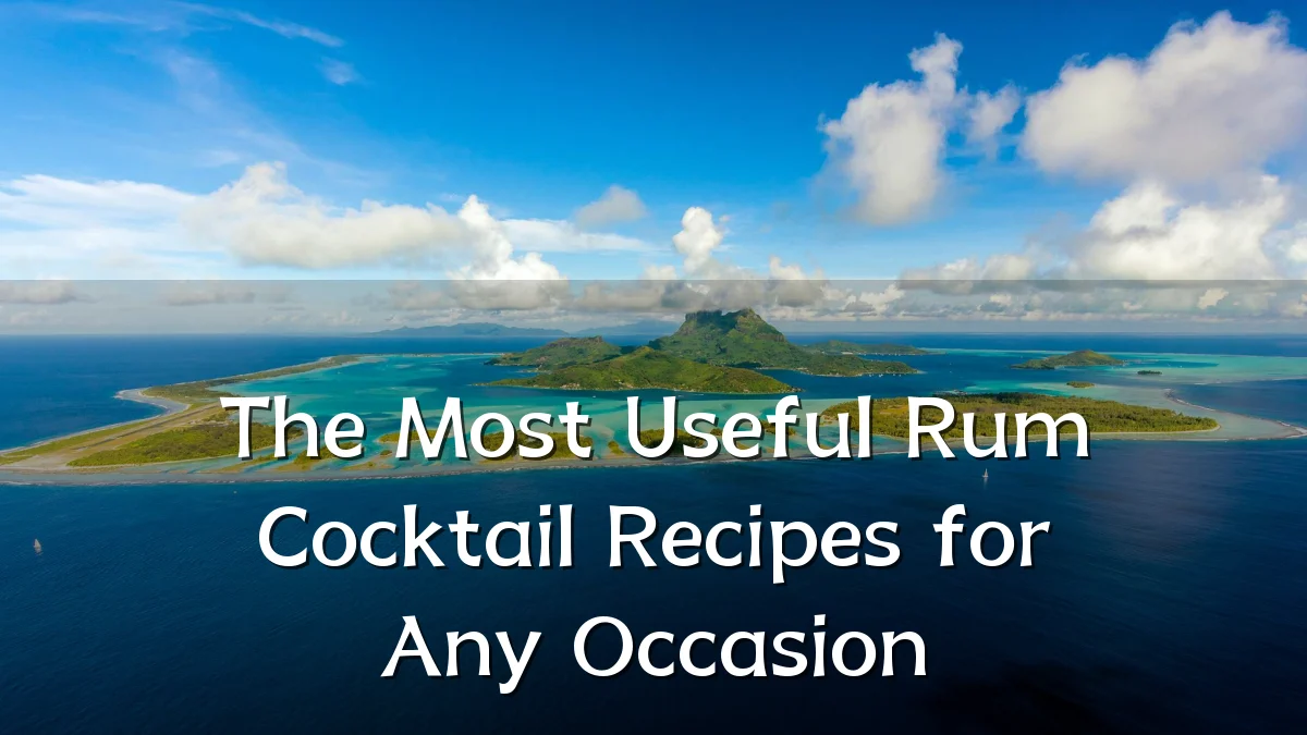 The Most Useful Rum Cocktail Recipes for Any Occasion