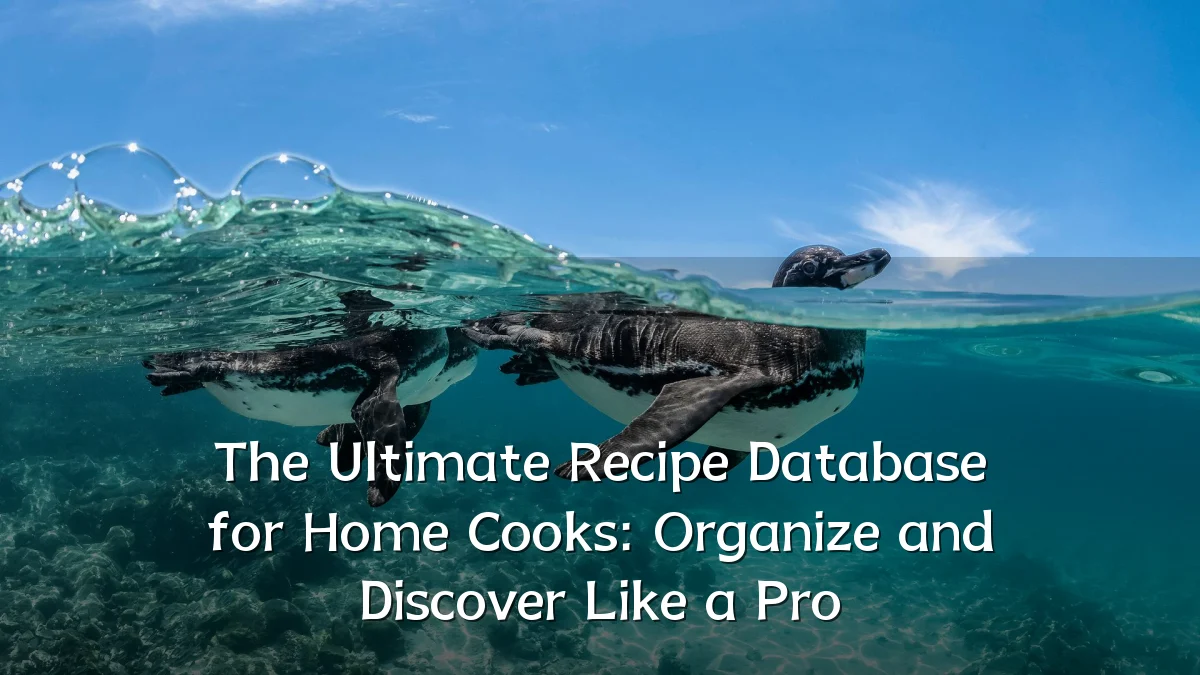 The Ultimate Recipe Database for Home Cooks: Organize and Discover Like a Pro