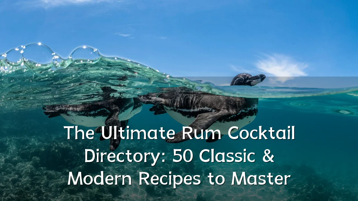 The Ultimate Rum Cocktail Directory: 50 Classic & Modern Recipes to Master