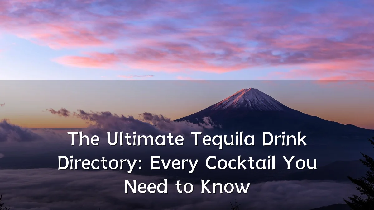 The Ultimate Tequila Drink Directory: Every Cocktail You Need to Know