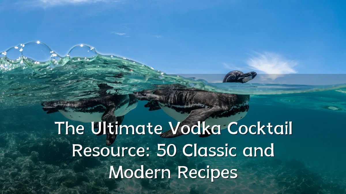 The Ultimate Vodka Cocktail Resource: 50 Classic and Modern Recipes