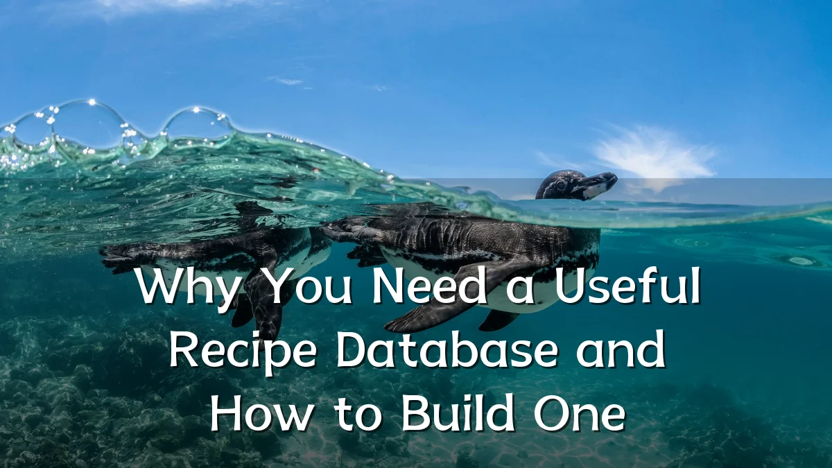 Why You Need a Useful Recipe Database and How to Build One