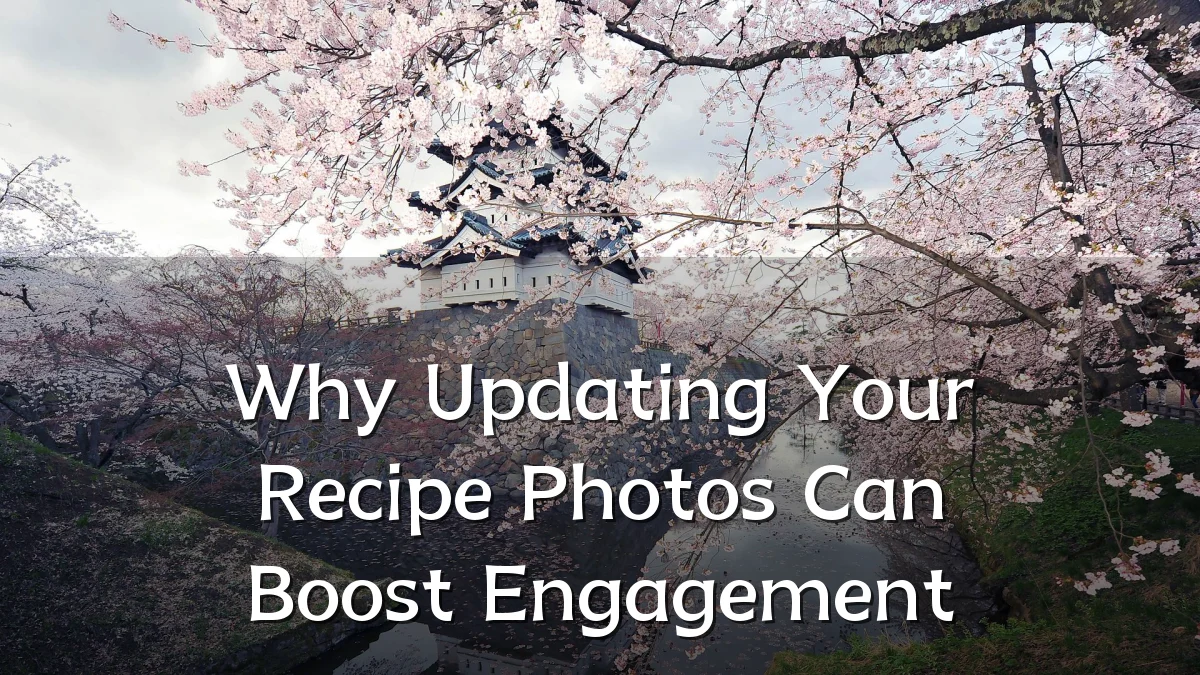 Why Updating Your Recipe Photos Can Boost Engagement