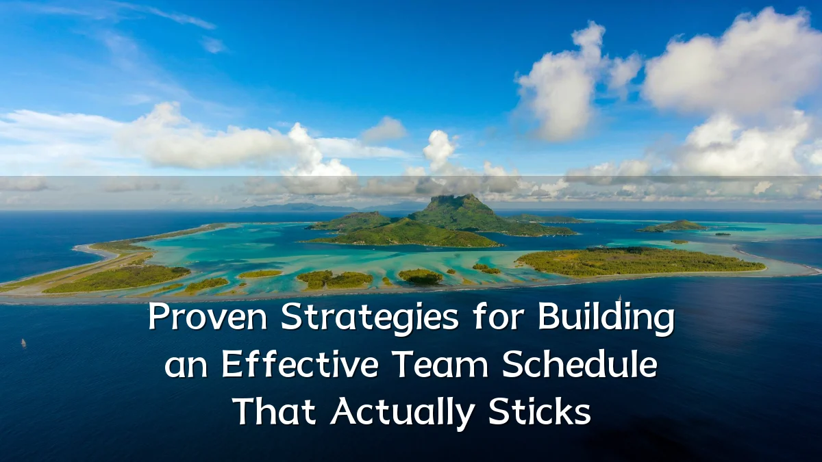 Proven Strategies for Building an Effective Team Schedule That Actually Sticks