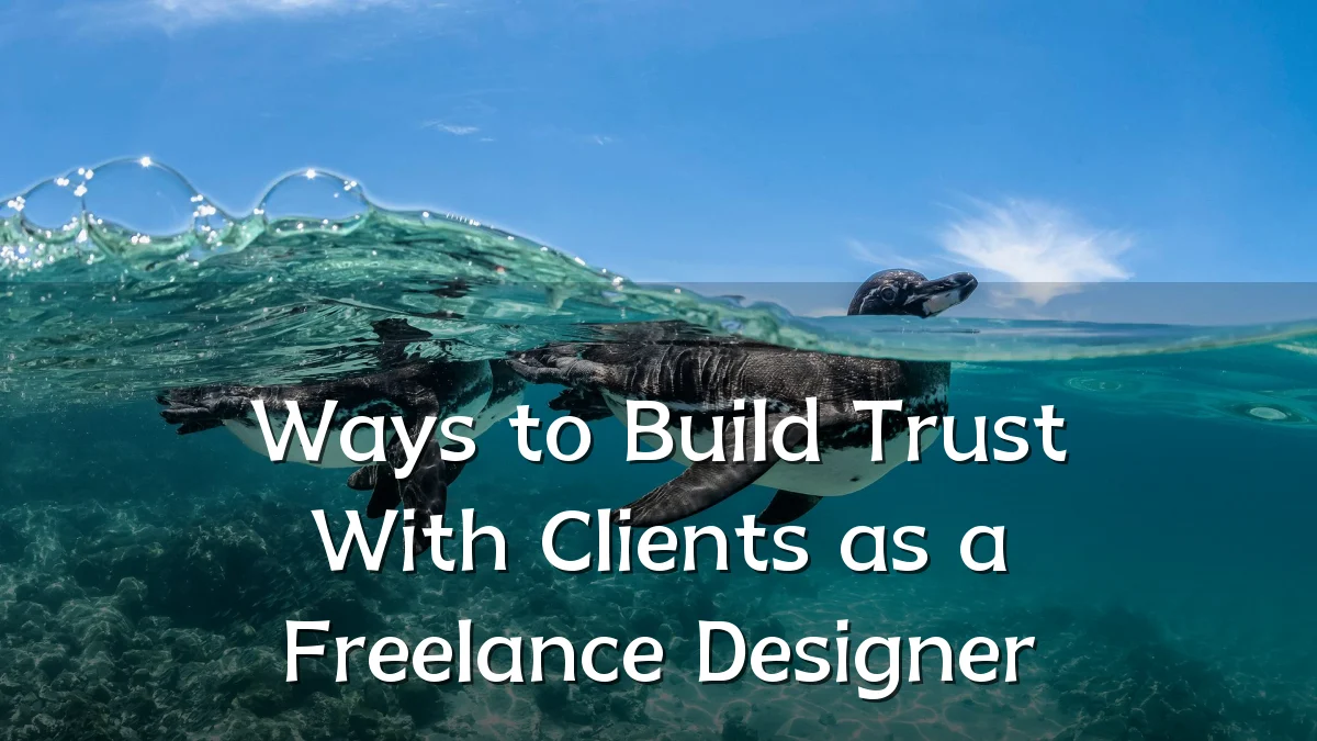 Ways to Build Trust With Clients as a Freelance Designer