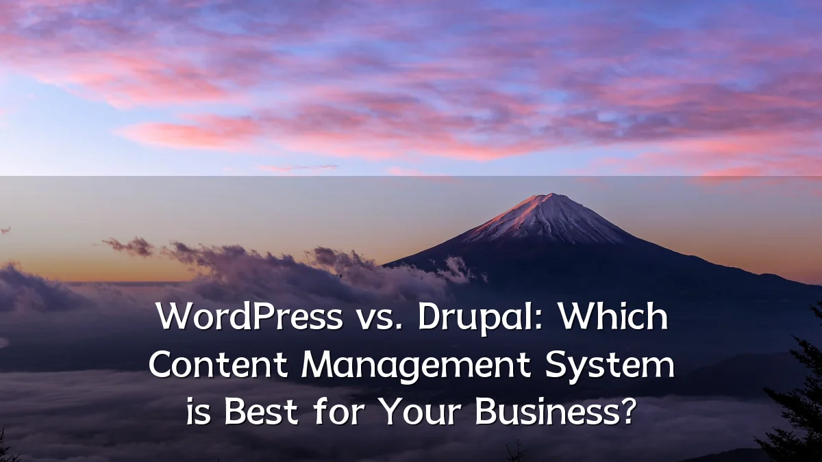 WordPress vs. Drupal: Which Content Management System is Best for Your Business?