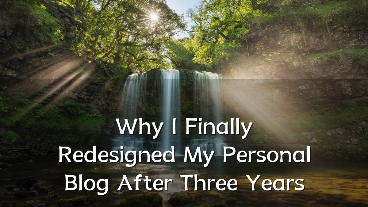 Why I Finally Redesigned My Personal Blog After Three Years